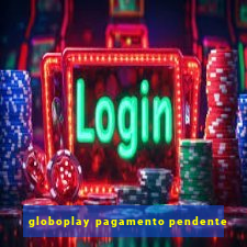 globoplay pagamento pendente